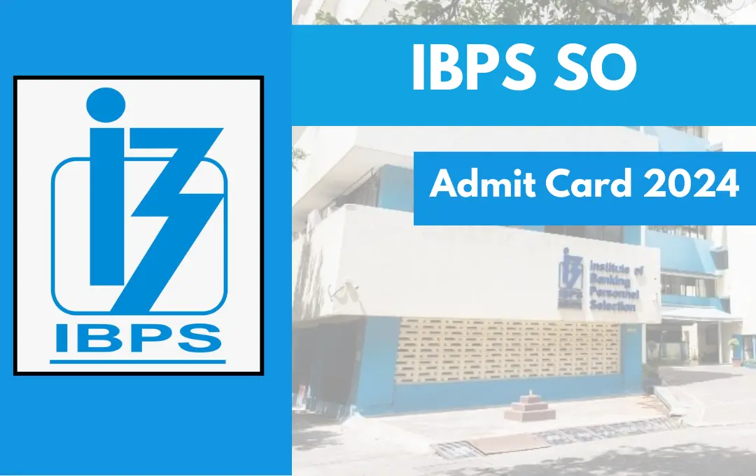 IBPS SO ADMIT CARD 2024